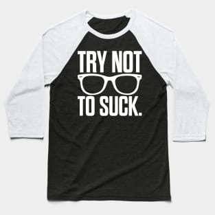 Try Not To Suck' Sport Gamer Baseball T-Shirt